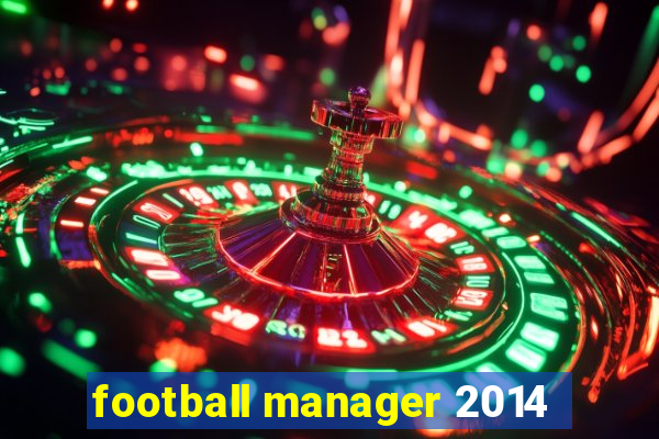 football manager 2014